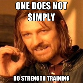 one-does-not-simply-do-strength-training