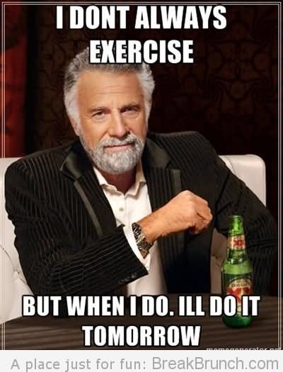 I-Dont-Always-Exercise-But-When-I-Do-I-Will-Do-It-Tomorrow-Funny-Exercise-Meme-Image